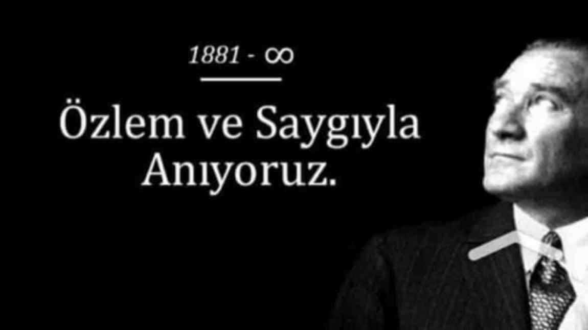 Atatürk'ün Ebediyete İntikalinin 84. yılında; Özlem ve Saygıyla Anıyoruz.